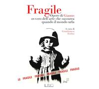 Fragile. Opere di Gianus ovvero dell'arte che sussurra quando il mondo urla
