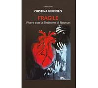 Fragile. Vivere con la Sindrome di Noonan