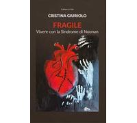 Fragile. Vivere con la Sindrome di Noonan