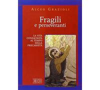 Fragili e perseveranti. La vita consacrata al tempo della precarietà