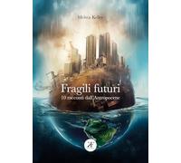 Fragili futuri. 10 racconti dall'Antropocene