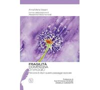 Fragilità compagna di viaggio. Percorsi di vita in questo passaggio epocale