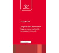 Fragilità della democrazia. Rappresentanza, Legittimità, Sovranità nel XXI secolo