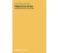 Fragilità di un Dio. Inquietudini religiose del nostro tempo