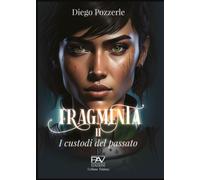 Fragmenta II. I Custodi del passato - [Pav Edizioni]