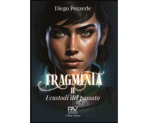 Fragmenta II. I Custodi del passato - [Pav Edizioni]