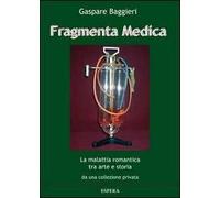 Fragmenta medica. La malattia romantica tra arte e storia da una collezione privata. Catalogo della mostra, Roma 2013)