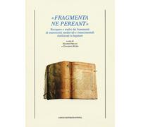"Fragmenta ne pereant". Recupero e studio dei frammenti di manoscritti medievali