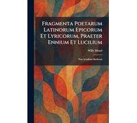 Fragmenta Poetarum Latinorum Epicorum Et Lyricorum, Praeter Ennium Et Lucilium: Post Aemilium Baehrens