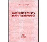 Fragmenta vaticana. Storia di un testo normativo - De Filippi Marisa