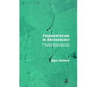 Fragmentation in Archaeology: People, Places and Broken Objects in the Prehistory of South Eastern Europe