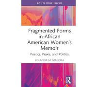 Fragmented Forms in African American Women’s Memoir: Poetics, Praxis, and Politics