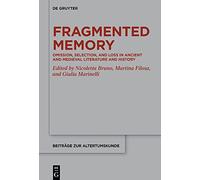 Fragmented Memory: Omission, Selection, and Loss in Ancient and Medieval Literature and History