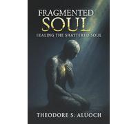 Fragmented Souls: Healing the Shattered Soul