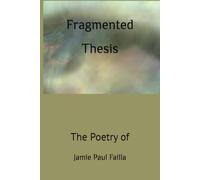 Fragmented Thesis: A Book of Poetry