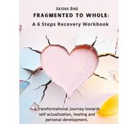 Fragmented to Whole: A 6-Steps Recovery Workbook