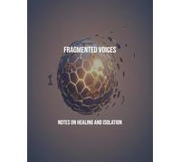 Fragmented Voices: Notes On Healing And Isolation