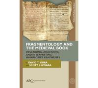 Fragmentology and the Medieval Book: Describing, Analyzing, and Interpreting Manuscript Fragments