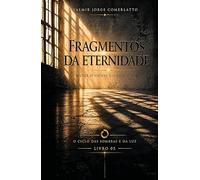 FRAGMENTOS DA ETERNIDADE: Entre o visível e o esquecido