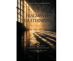 FRAGMENTOS DA ETERNIDADE: Entre o visível e o esquecido