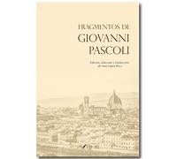 Fragmentos de Giovanni Pascoli: Edición, selección y traducción de Ana López Rico: 1