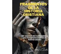 Fragmentos de la historia cristiana: Un resumen del cristianismo y sus transformaciones en la historia secular: 01