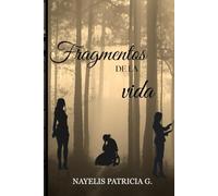 Fragmentos de la vida: Amor, miedos y crecimientos