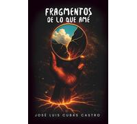FRAGMENTOS DE LO QUE AME