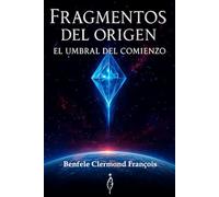 Fragmentos del origen - El umbral del comienzo