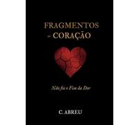 Fragmentos do Coração: Não foi o fim da dor