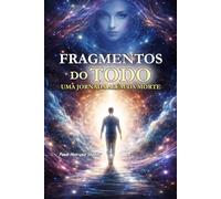 Fragmentos do Todo: Uma jornada além da morte