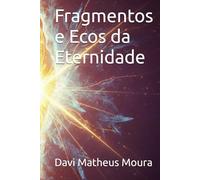 Fragmentos e Ecos da Eternidade