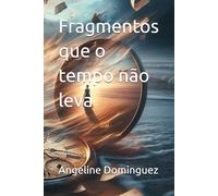 Fragmentos que o tempo não leva