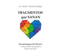 FRAGMENTOS que SANAN: Psicopedagogía del Mosaico: Un espacio para recomponer tu historia emocional