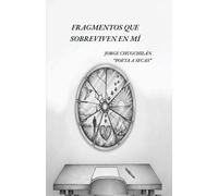 Fragmentos que sobreviven en mí