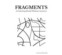 FRAGMENTS: A Mindful Coloring Book Without Answers: An Abstract Anti-Stress Coloring Book for Adults | Relaxation, Mindfulness & Creative Freedom