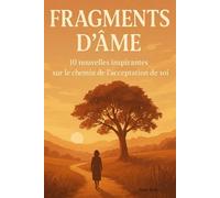 Fragments d’âme: 10 nouvelles inspirantes sur le chemin de l’acceptation de soi