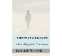 Fragments d’un deuil blanc: suivi de Fragments d’une colère
