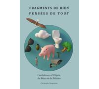 FRAGMENTS DE RIEN, PENSÉES DE TOUT: Confidences d’Objets, de Bêtes et de Bidules