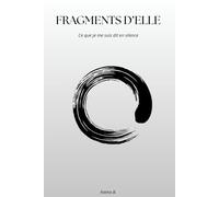 Fragments d'elle: Ce que je me suis dit en silence