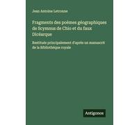Fragments des poèmes géographiques de Scymnus de Chio et du faux Dicéarque: Restitués principalement d'après un manuscrit de la Bibliothéque royale