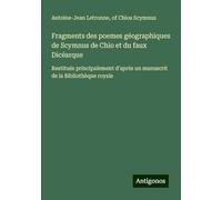 Fragments des poemes géographiques de Scymnus de Chio et du faux Dicéarque: Restitués principalement d'après un manuscrit de la Bibliothèque royale