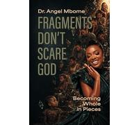 Fragments Don't Scare God: Becoming Whole in Pieces