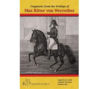 Fragments from the writings of Max Ritter von Weyrother, Austrian Imperial and Royal Oberbereiter: With a foreword by Andreas Hausberger, Chief ... and an introduction by Daniel Pevsner FBHS