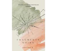 Fragments noirs: Recueil de micro-nouvelles sombres