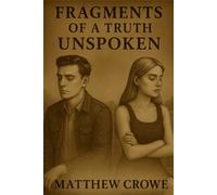 Fragments of a Truth Unspoken