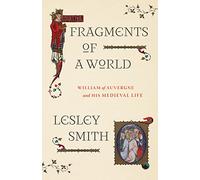Fragments of a World: William of Auvergne and His Medieval Life