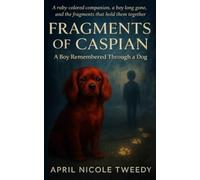 Fragments of Caspian: A Boy Remembered Through A Dog