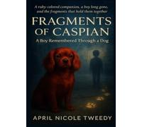 Fragments of Caspian: A Boy Remembered Through A Dog