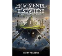 Fragments of Else where: Book 1: Grief, Loss & Healing
